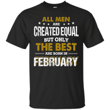 All Men Created Equal But The Best Are Born In February Tee