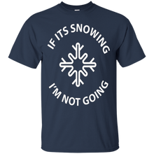 IF Snowing, I'm Not Going Funny Winter Christmas T-Shirt