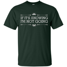 If It's Snowing I'm Not Going Funny December Winter Shirt