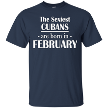 The Sexiest Cubans Are Born In February- Birthday T-Shirt