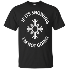 IF Snowing, I'm Not Going Funny Winter Christmas T-Shirt