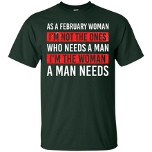 As A February Woman I'm The Woman A Man Needs T-Shirt
