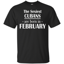 The Sexiest Cubans Are Born In February- Birthday T-Shirt