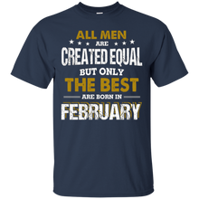All Men Created Equal But The Best Are Born In February Tee
