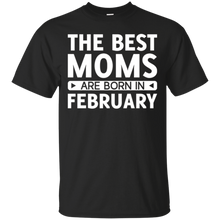 The Best Moms Are Born In February T-Shirt